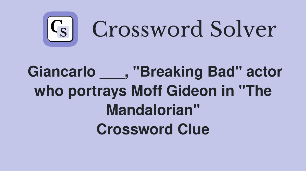 Giancarlo ___, "Breaking Bad" actor who portrays Moff Gideon in "The